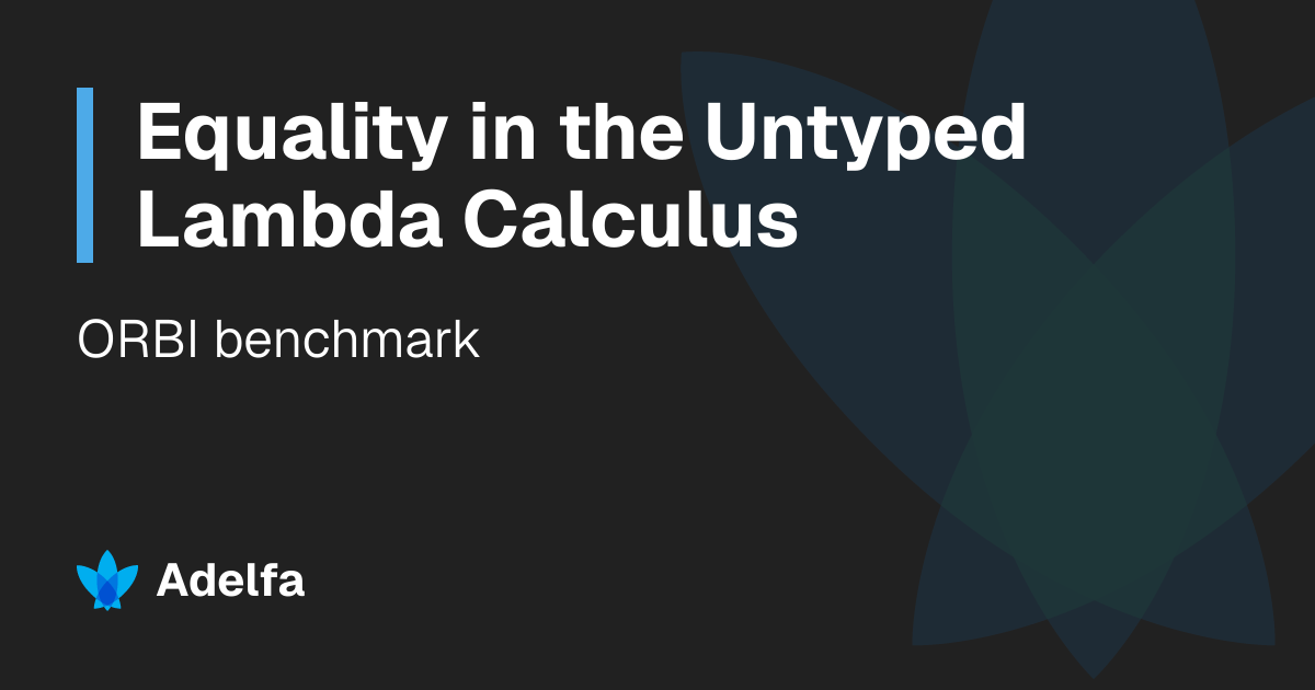 Equality in the Untyped Lambda Calculus | Adelfa